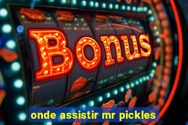 onde assistir mr pickles