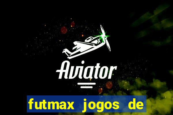 futmax jogos de hoje ao vivo