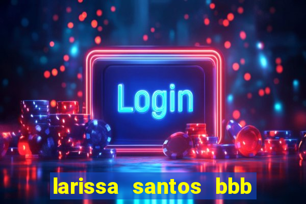 larissa santos bbb 23 pelada