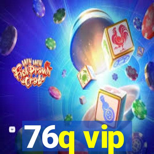 76q vip