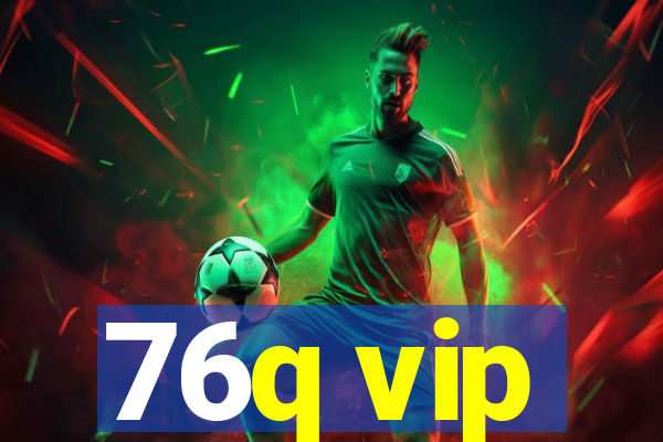 76q vip