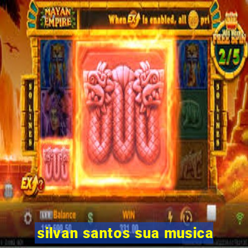 silvan santos sua musica