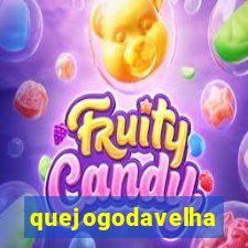 quejogodavelha