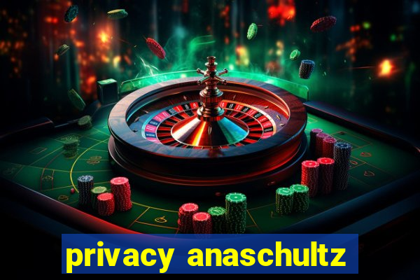 privacy anaschultz