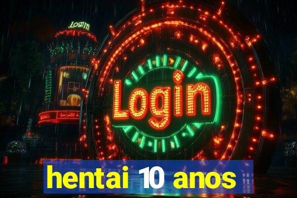hentai 10 anos