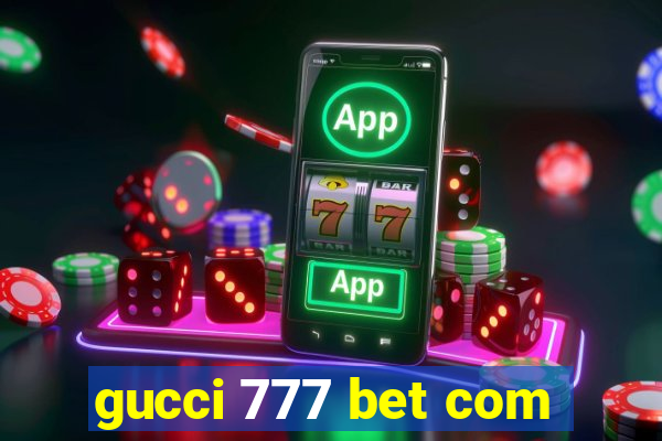 gucci 777 bet com