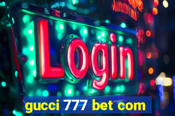 gucci 777 bet com
