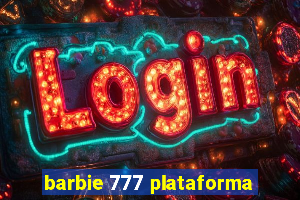 barbie 777 plataforma
