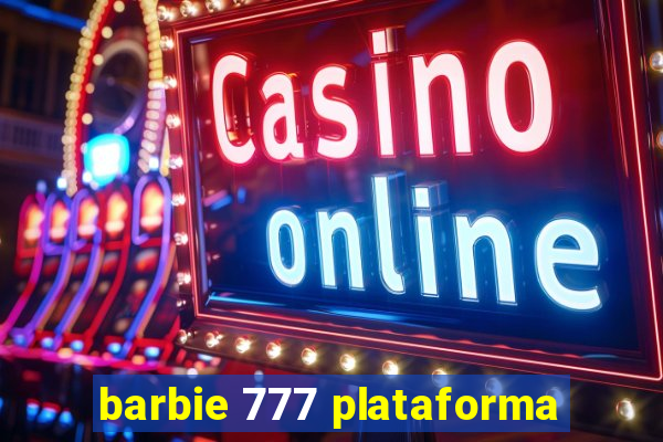 barbie 777 plataforma