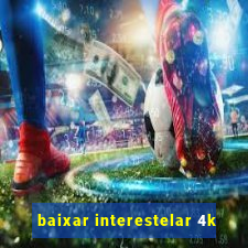 baixar interestelar 4k