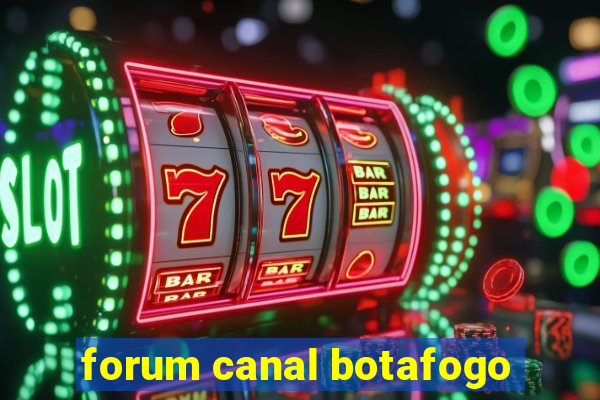 forum canal botafogo