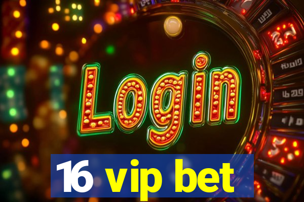 16 vip bet