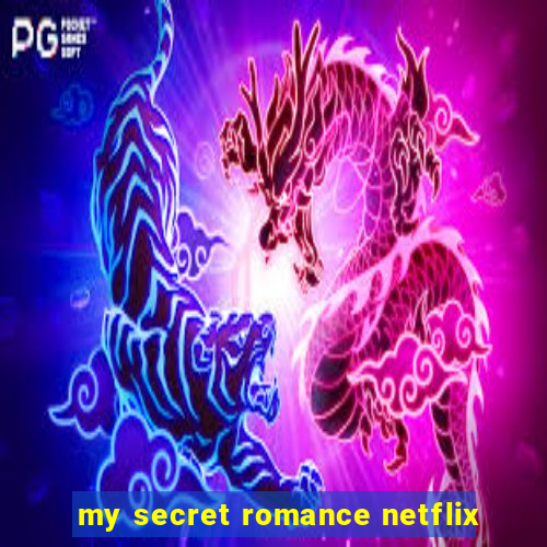 my secret romance netflix