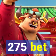 275 bet