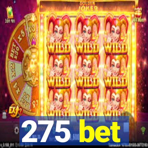 275 bet