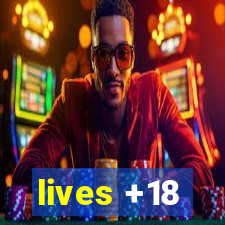 lives +18