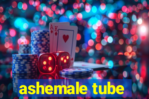 ashemale tube