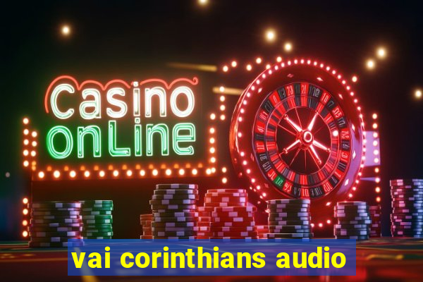 vai corinthians audio