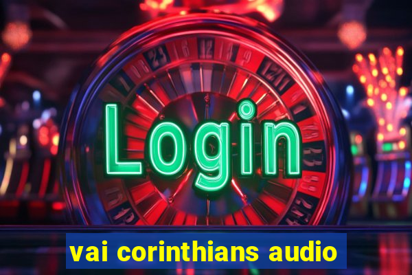 vai corinthians audio