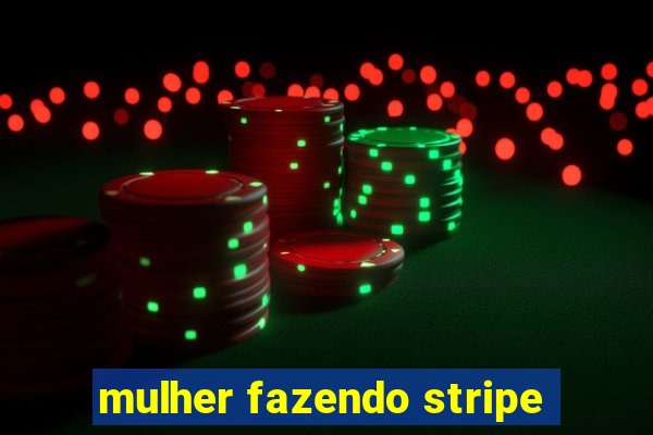 mulher fazendo stripe