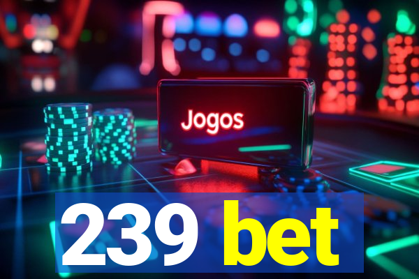 239 bet