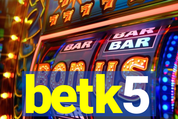 betk5