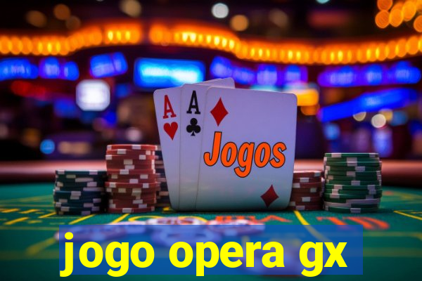 jogo opera gx