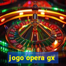 jogo opera gx
