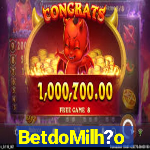 BetdoMilh?o