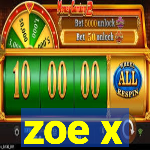 zoe x