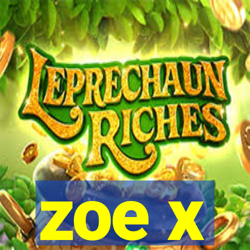 zoe x