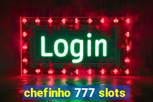 chefinho 777 slots