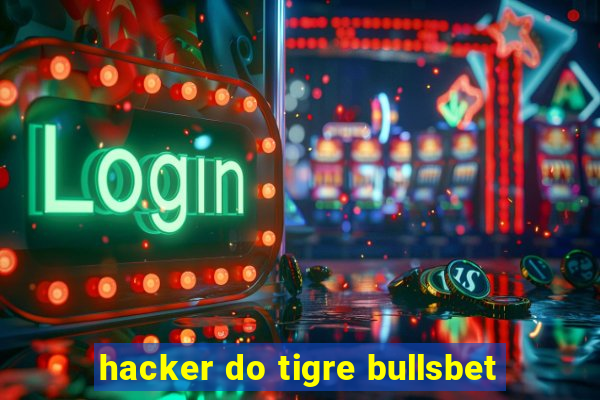 hacker do tigre bullsbet