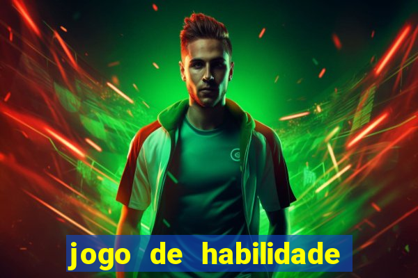 jogo de habilidade para ganhar dinheiro