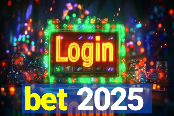bet 2025