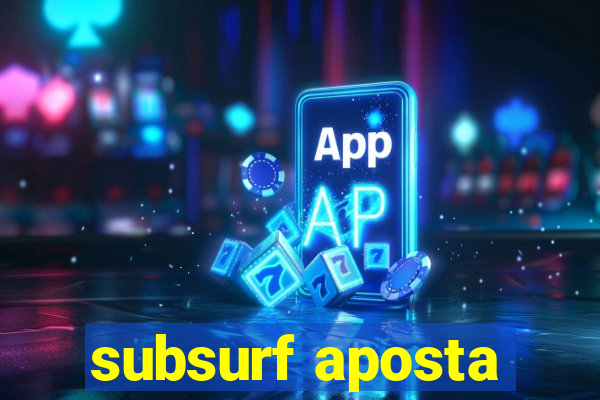 subsurf aposta