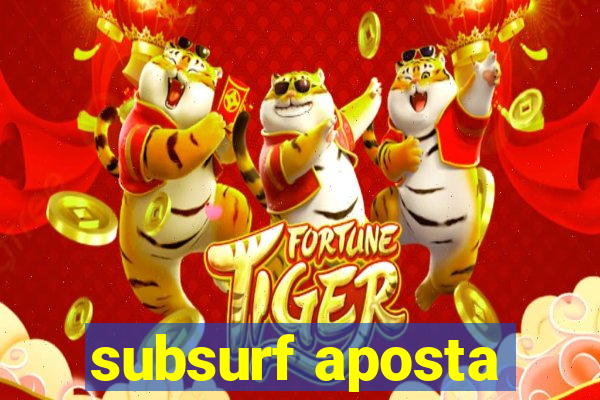 subsurf aposta