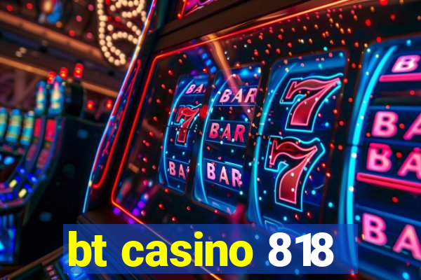 bt casino 818