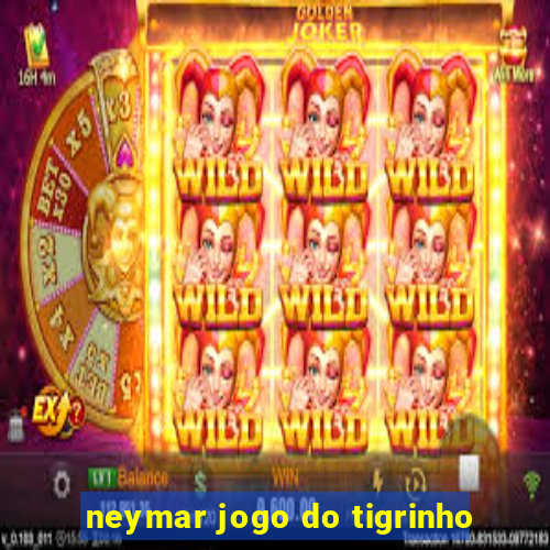 neymar jogo do tigrinho