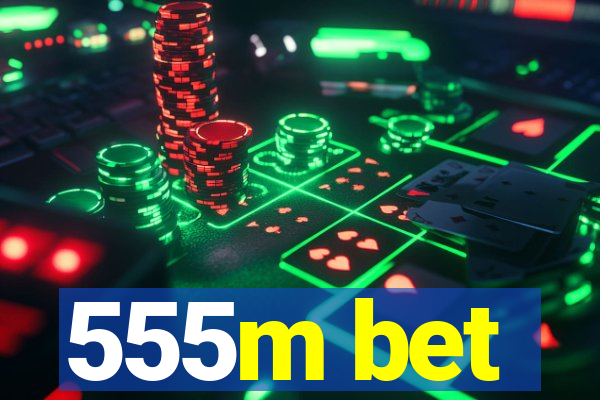 555m bet