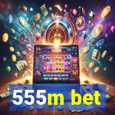 555m bet