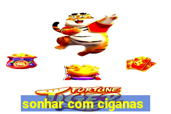 sonhar com ciganas