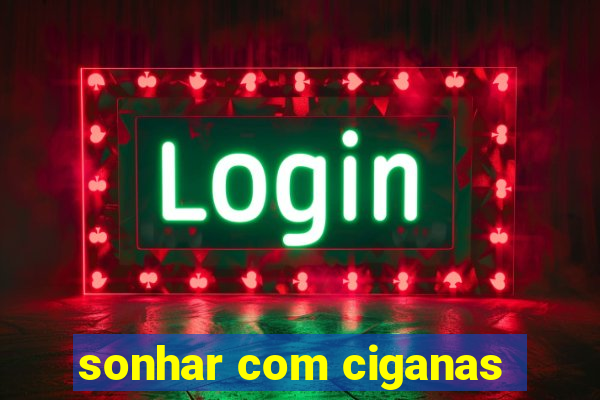 sonhar com ciganas