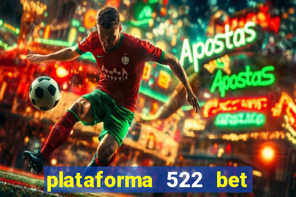 plataforma 522 bet 茅 confi谩vel