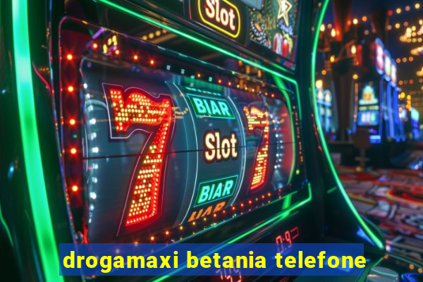 drogamaxi betania telefone