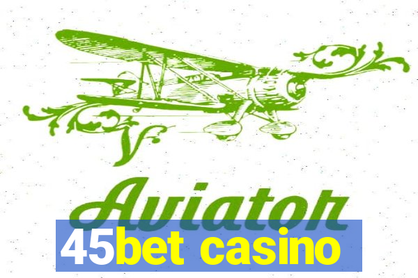 45bet casino