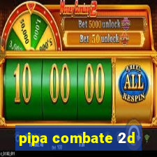 pipa combate 2d
