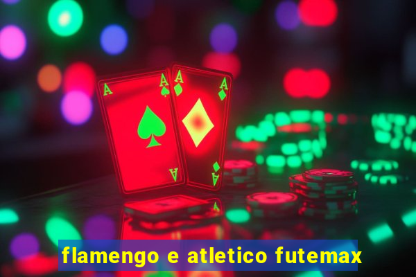 flamengo e atletico futemax