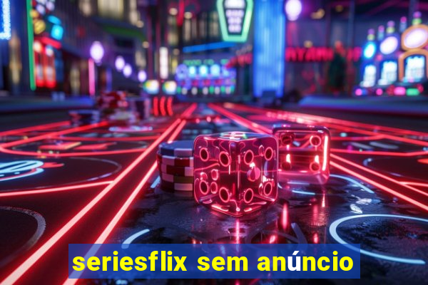 seriesflix sem anúncio