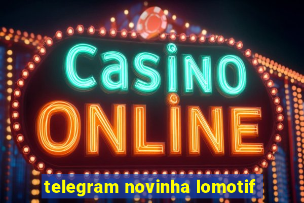 telegram novinha lomotif